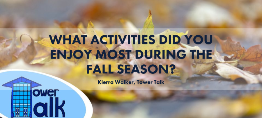Tower Talk: What activities did you enjoy most during the fall season?